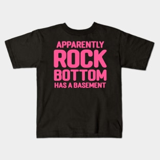 Apparently Rock Bottom Has A Basement Kids T-Shirt